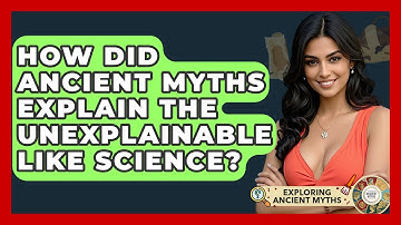 How Did Ancient Myths Explain The Unexplainable Like Science? - Exploring Ancient Myths