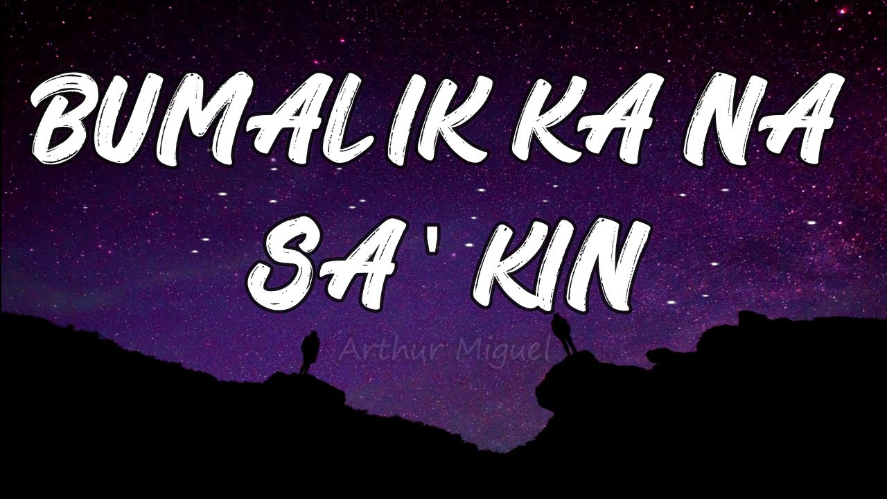 BUMALIK KA NA SA'KIN - Music Video Lyrics | ARTHUR MIGUEL (Cover)