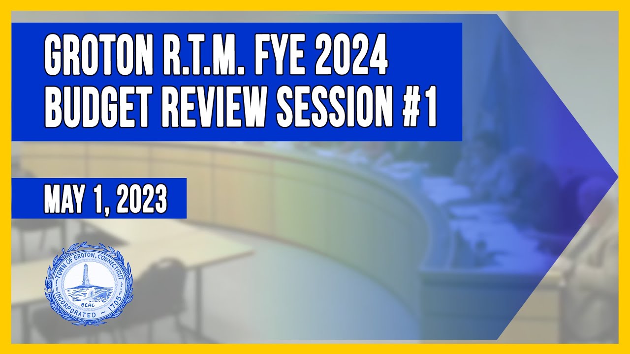 Groton R.T.M. FYE 2024 Budget Review Session 1 5/1/23 YouTube