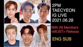 2PM Taecyeon with all Members [ENG SUB] Instagram Live on MUST Release 20210628