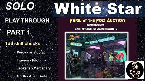 White Star SciFi RPG Solo DM play through PART 1 Peril at the Pod Auction, White Box OSR James Spahn