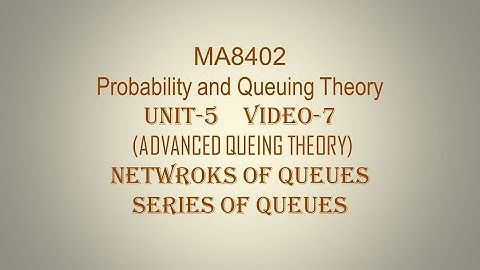 PQT| CSE| UNIT-5| VIDEO-7| NETWORKS FOR QUEUES| SERIES OF QUEUES INTRODUCTION