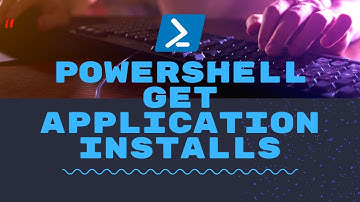 Powershell - Get Application Installs