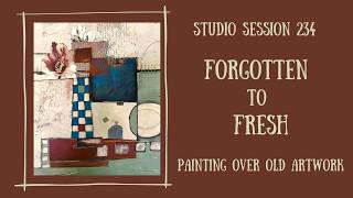 From Forgotten to Fresh / Layers and layers over an old painting / Studio Session 234