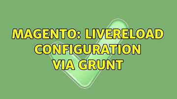 Magento: LiveReload configuration via Grunt