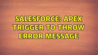 Salesforce: Apex trigger to throw error message (2 Solutions!!)