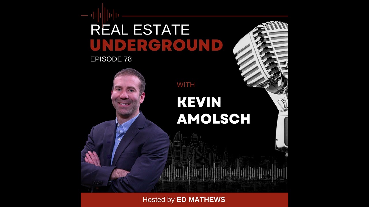 we're bringing you an all-new episode of Real Estate Underground featuring Kevin Amolsch
