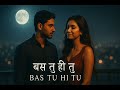 Bas Tu Hi Tu बस त ह त Soulful Romantic Song Arijit Singh Style Love Song 2026
