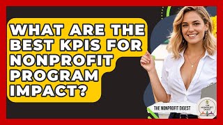 What Are The Best KPIs For Nonprofit Program Impact? - The Nonprofit Digest