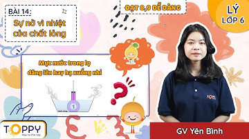 Sự nở vì nhiệt của chất lỏng - Lý lớp 6 | Bài 14 | Đạt 8,9 dễ dàng cùng TOPPY
