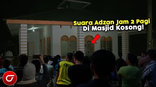 MERINDING!! Terdengar Suara Adzan Jam 2 Pagi, Padahal Masjid Kosong - Kejadian Di Masjid