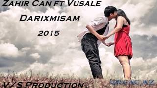 Zahir Can ft Vusale Darixmisam 2015