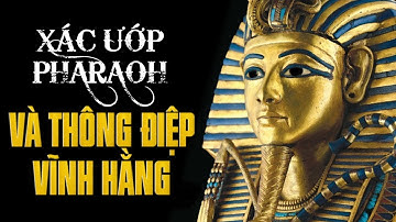 Bí thuật ướp xác Pharaoh và thông điệp cõi vĩnh hằng - Tinh Hoa TV