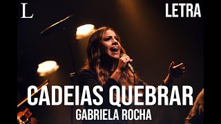 Video thumbnail of "Cadeias Quebrar - Gabriela Rocha Letra"
