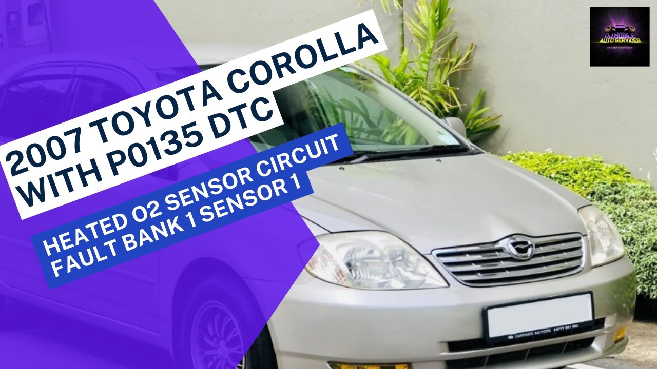 2007 Toyota Corolla 121 Model With A P0135 O2 Sensor Heater Fault B1 S1