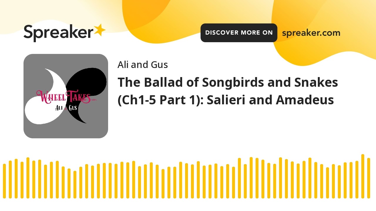 The Ballad of Songbirds and Snakes (Ch1-5 Part 1): Salieri and Amadeus