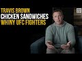 Travis Brown, Chicken Sandwiches and Whiny UFC Fighters…