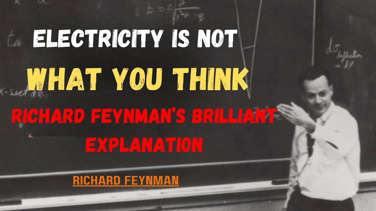 Electricity Is NOT What You Think — Richard Feynman’s Brilliant Explanation
