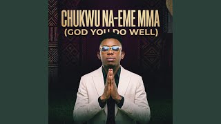 Chukwu Na-Eme Mma (God You Do Well)