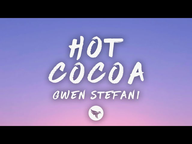 Gwen Stefani - Hot Cocoa (Lyrics)