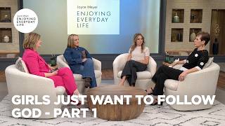 Girls Just Want to Follow God - Pt 1 | Enjoying Everyday Life | Joyce Meyer