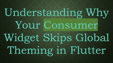 Understanding Why Your Consumer Widget Skips Global Theming in Flutter