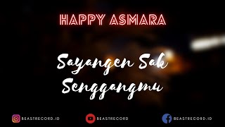 Happy Asmara - Sayangen Sak Senggangmu Lirik | Sayangen Sak Senggangmu - Happy Asmara Lyrics