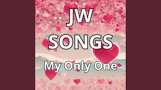 Jw Songs My Only One - SONGS JW