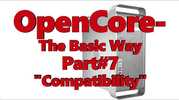 OpenCore - The Basic Way Part#7: "Compatibility"