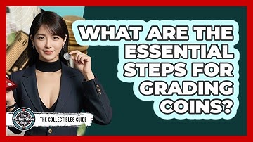 What Are The Essential Steps For Grading Coins? - The Collectibles Guide