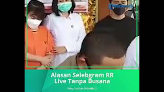 Terancam 12 Tahun Penjara, Ini Alasan Selebgram RR Live Tanpa Busana