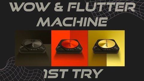 WOW & FLUTTER MACHINE: First Impressions