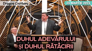 Dragoș Croitoru - Duhul adevărului și duhul rătăcirii | PREDICĂ 2023