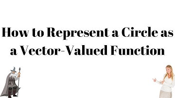 How to Represent Circles as Vector Valued Functions