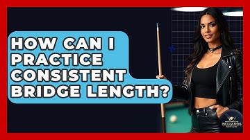 How Can I Practice Consistent Bridge Length? - Billiards Hustlers