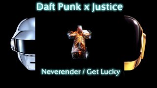 Daft Punk x Justice - Neverender / Get Lucky (Mashup)