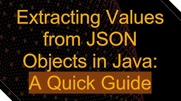 Extracting Values from JSON Objects in Java: A Quick Guide