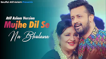 Mujhe Dil Se Na Bhulana : Atif Aslam Version | Full HQ Audio