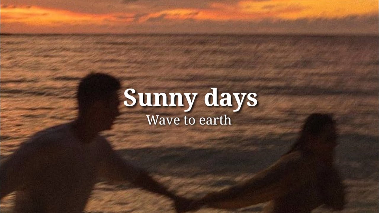 Wave to earth - Sunny Days lyrics | lirik terjemahan - YouTube