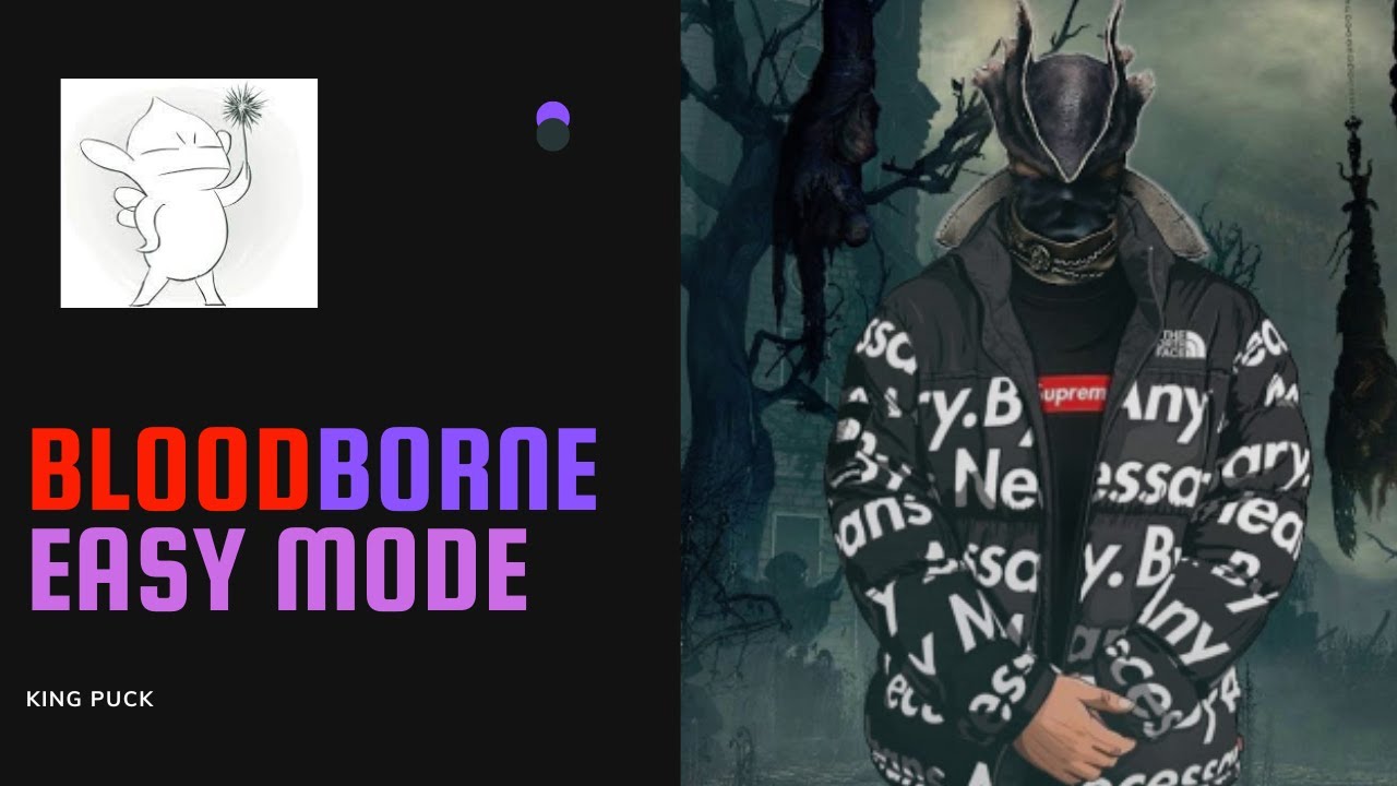 BLOODBORNE EASY MODE | KING PUCK