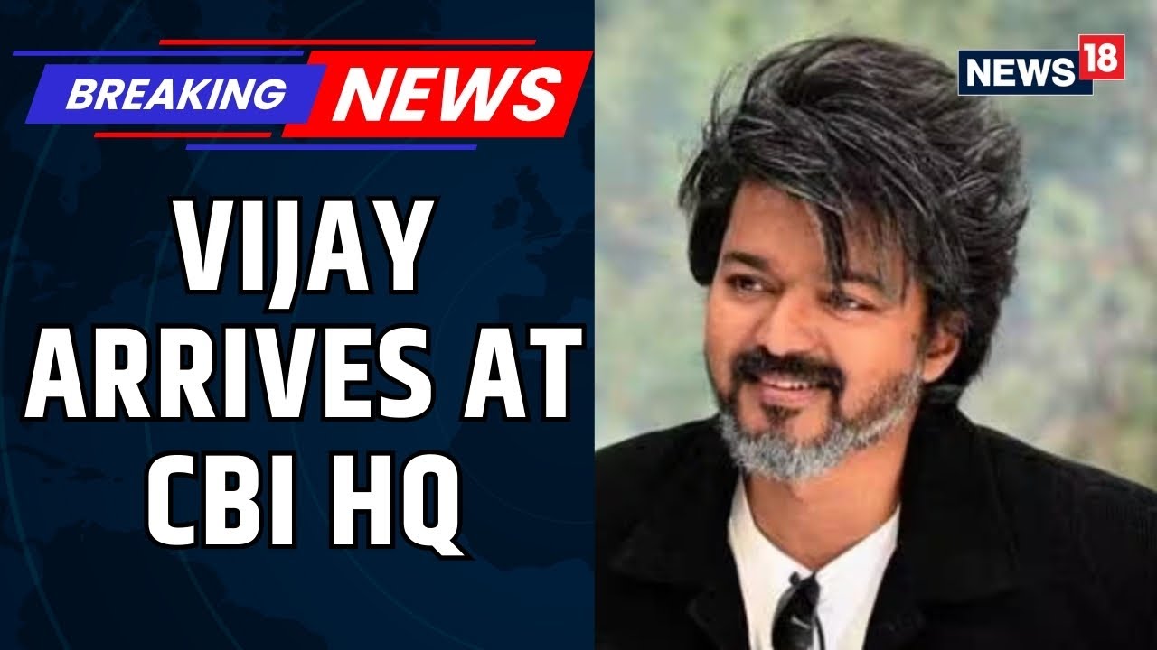 TVK Chief Vijay Arrives At CBI HQ For Second Round Of Questioning In Karur Stampede Probe | News18