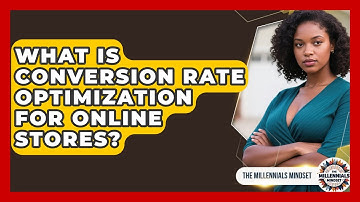 What Is Conversion Rate Optimization For Online Stores? - The Millennials Mindset