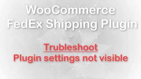 Troubleshoot - Why I am not able to See WooCommerce FedEx Shipping Plugin Settings on Plugins page ?