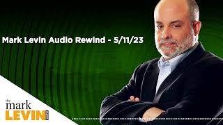Mark Levin Audio Rewind - 5/11/23