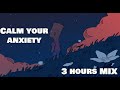 Calm Your Anxiety [3 HOURS]