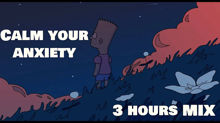 Calm Your Anxiety [3 HOURS]
