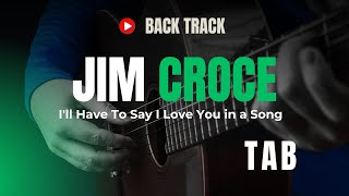 (Backing Track) I'll Have To Say I Love You in a Song ~ Jim Croce ~ Easy Fingerstyle Guitar TAB