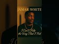 Jamar White (I can't help the way that I feel)