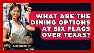 What Are The Dining Options At Six Flags Over Texas? - Insider Theme Park Tips