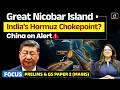 Great Nicobar Project Explained | Chokepoint Against China | Latest Update | Drishti IAS English